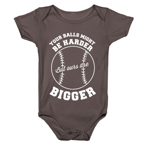 Your Balls Might Be Harder But Ours Are Bigger Baby One-Piece