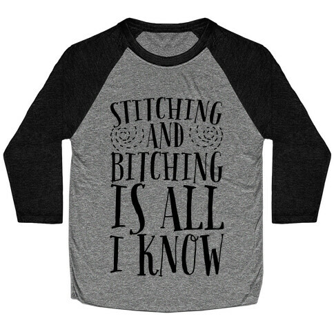 Stitching and Bitching is All I Know Baseball Tee