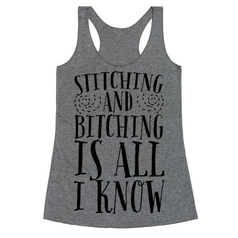 Stitching and Bitching is All I Know Racerback Tank Top