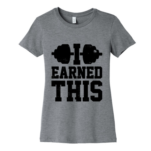 I Earned This Womens T-Shirt
