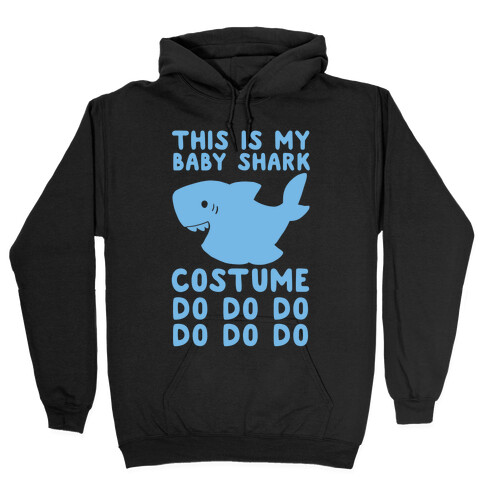 This is My Baby Shark Costume Do Do Do Do Hooded Sweatshirt