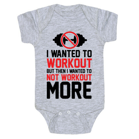 I Wanted To Workout But Then I Wanted To Not Workout More Baby One-Piece