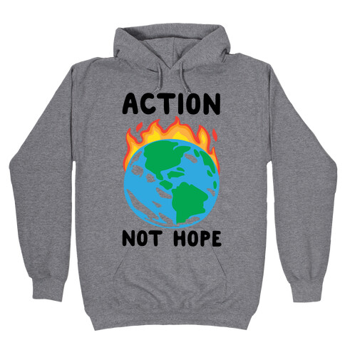 Action Not Hope  Hooded Sweatshirt