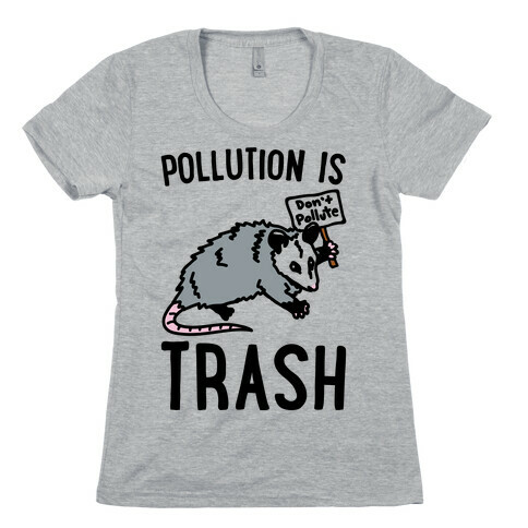 Pollution Is Trash (possum) Womens T-Shirt
