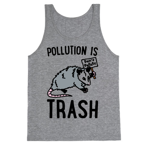 Pollution Is Trash (possum) Tank Top