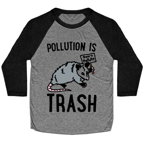 Pollution Is Trash (possum) Baseball Tee