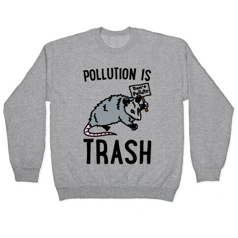Pollution Is Trash (possum) Pullover