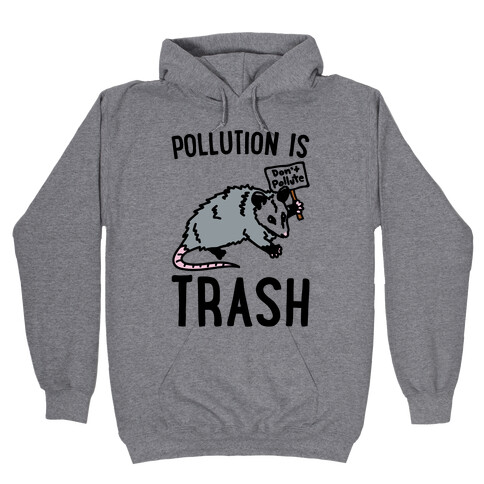 Pollution Is Trash (possum) Hooded Sweatshirt