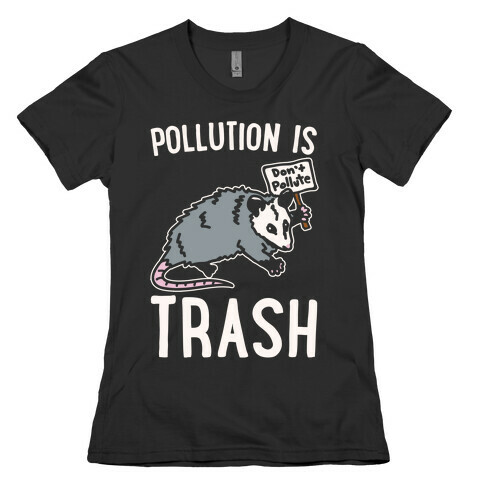 Pollution Is Trash (possum) White Print Womens T-Shirt