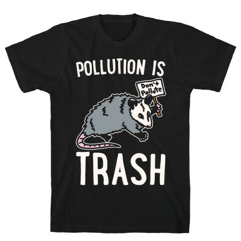 Pollution Is Trash (possum) White Print T-Shirt