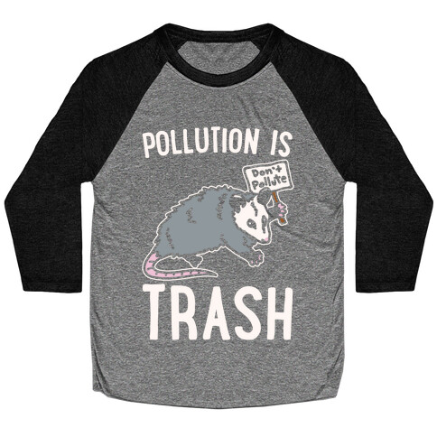 Pollution Is Trash (possum) White Print Baseball Tee