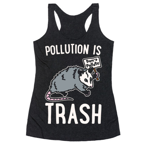 Pollution Is Trash (possum) White Print Racerback Tank Top