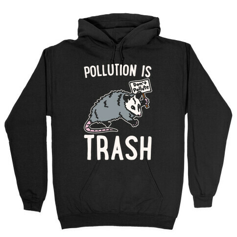 Pollution Is Trash (possum) White Print Hooded Sweatshirt