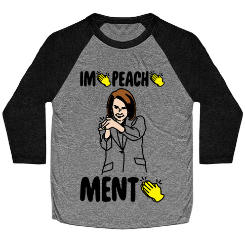 Impeachment (Nancy Pelosi clap) Baseball Tee