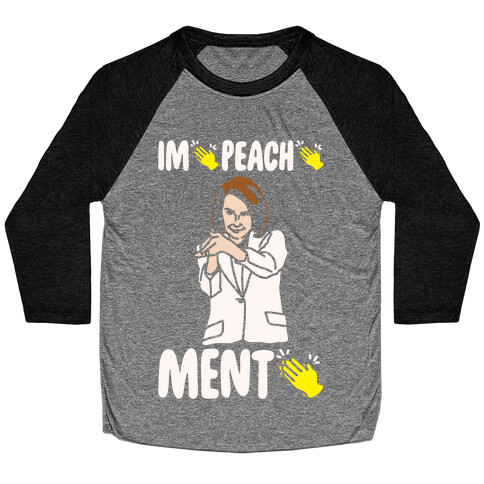 Impeachment (Nancy Pelosi clap) White Print Baseball Tee