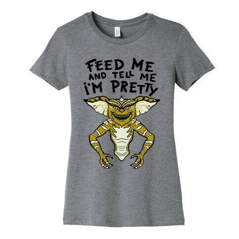 Feed Me And Tell Me I'm Pretty Mogwai Gremlin Parody Womens T-Shirt