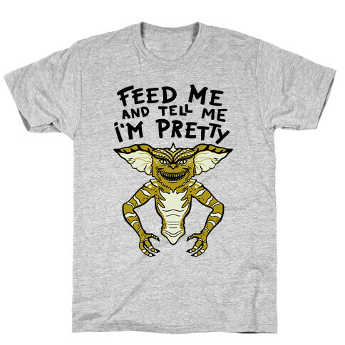 Feed Me And Tell Me I'm Pretty Mogwai Gremlin Parody T-Shirt