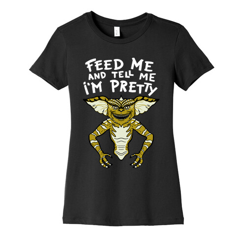 Feed Me And Tell Me I'm Pretty Mogwai Gremlin Parody Womens T-Shirt