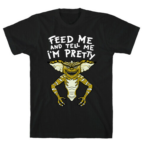 Feed Me And Tell Me I'm Pretty Mogwai Gremlin Parody T-Shirt