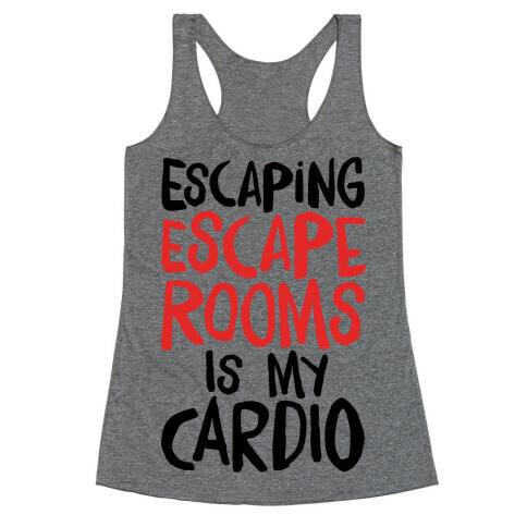 Escaping Escape Rooms Is My Cardio Racerback Tank Top