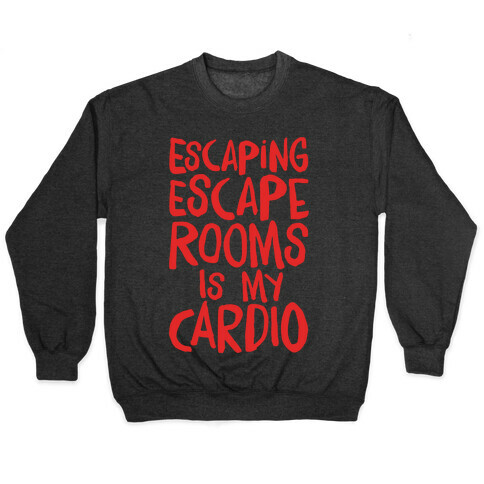 Escaping Escape Rooms Is My Cardio White Print Pullover