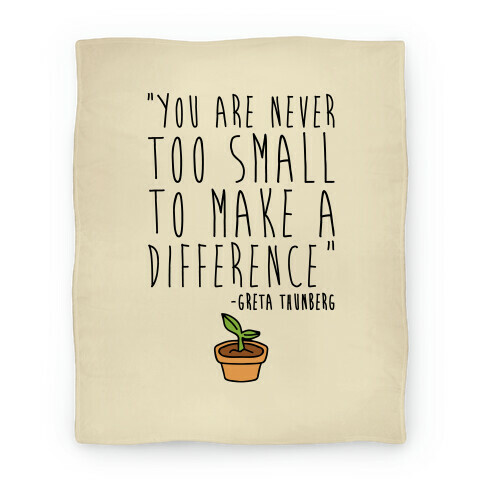 You Are Never Too Small To Make A Difference Greta Thunberg Quote Blanket