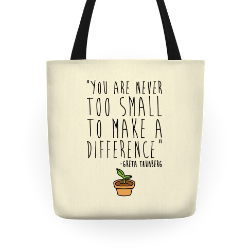 You Are Never Too Small To Make A Difference Greta Thunberg Quote Tote