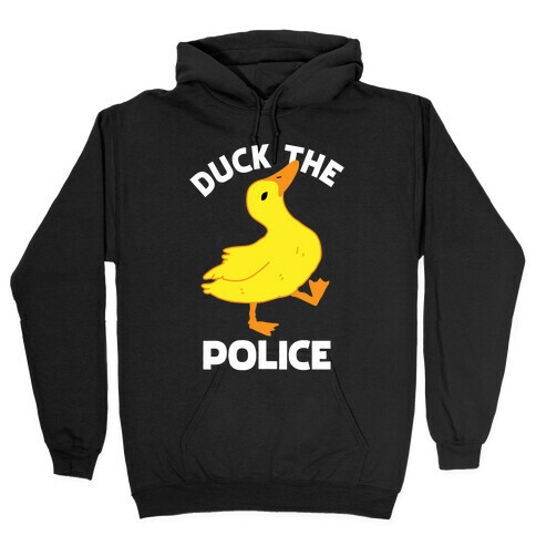 Duck the Police Hooded Sweatshirt