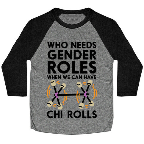 Who Needs Gender Roles When We Can Have Chi Rolls Baseball Tee