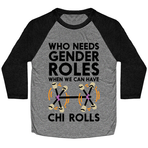 Who Needs Gender Roles When We Can Have Chi Rolls Baseball Tee