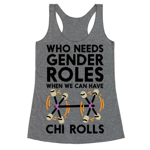 Who Needs Gender Roles When We Can Have Chi Rolls Racerback Tank Top