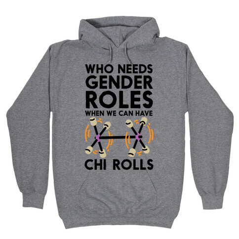 Who Needs Gender Roles When We Can Have Chi Rolls Hooded Sweatshirt