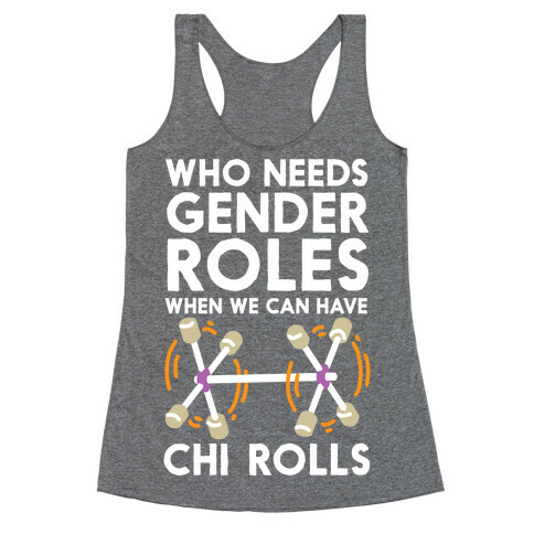 Who Needs Gender Roles When We Can Have Chi Rolls Racerback Tank Top