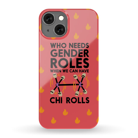 Who Needs Gender Roles When We Can Have Chi Rolls Phone Case