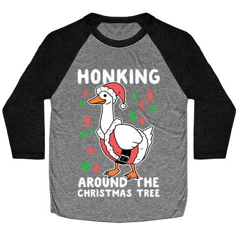 Honking Around the Christmas Tree  Baseball Tee