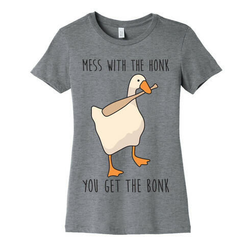 Mess With The Honk You Get The Bonk Womens T-Shirt