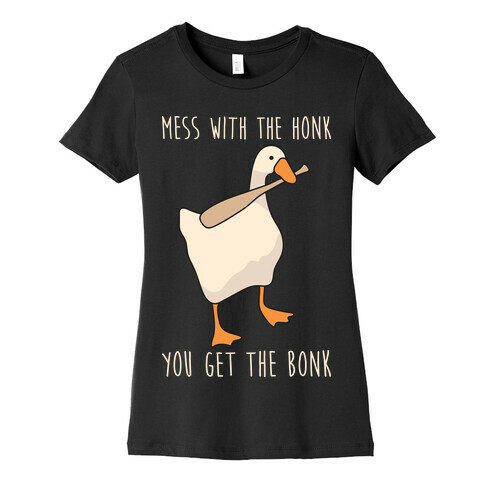 Mess With The Honk You Get The Bonk Womens T-Shirt