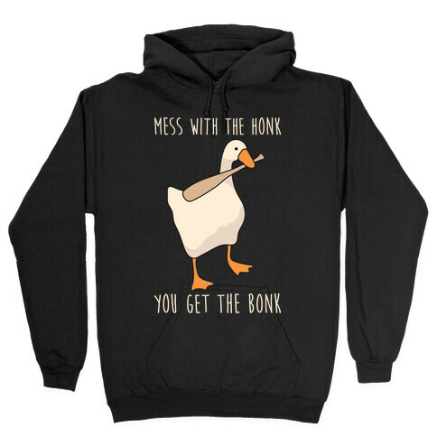 Mess With The Honk You Get The Bonk Hooded Sweatshirt