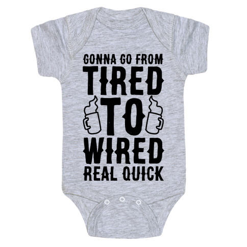 Gonna Go From Tired to Wired Real Quck Baby One-Piece