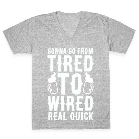 Gonna Go From Tired to Wired Real Quck V-Neck Tee Shirt