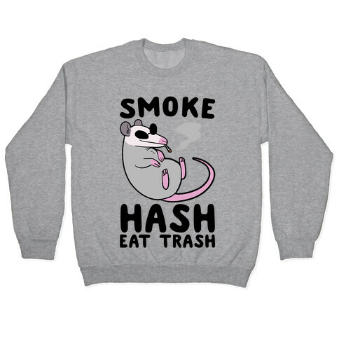 Smoke Hash, Eat Trash Pullover