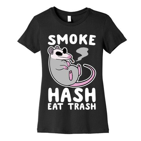 Smoke Hash, Eat Trash Womens T-Shirt