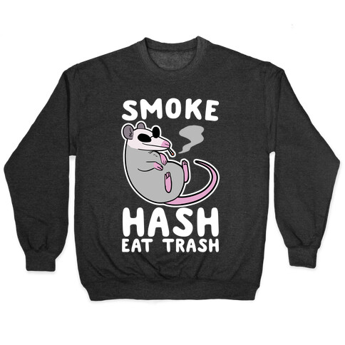 Smoke Hash, Eat Trash Pullover