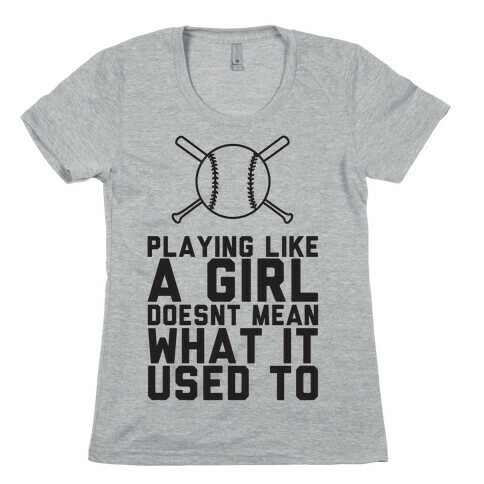 Playing Like A Girl Doesn't Mean What It Used To Womens T-Shirt