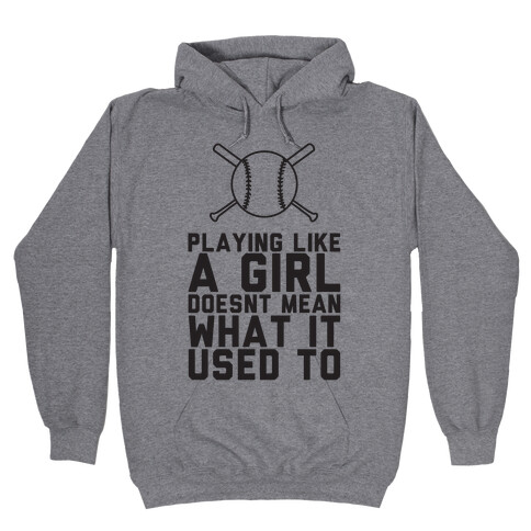 Playing Like A Girl Doesn't Mean What It Used To Hooded Sweatshirt