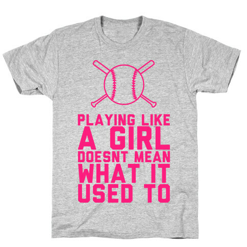Playing Like A Girl Doesn't Mean What It Used To T-Shirt