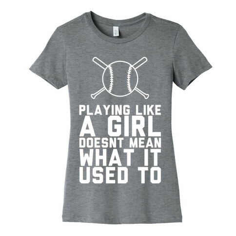 Playing Like A Girl Doesn't Mean What It Used To Womens T-Shirt