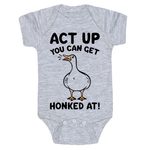 Act Up You Can Get Honked At Parody Baby One-Piece
