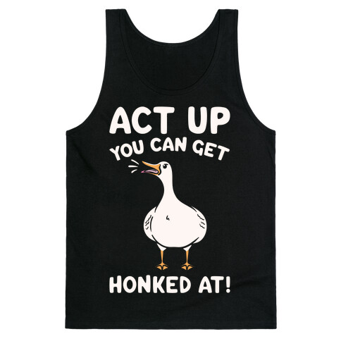 Act Up You Can Get Honked At Parody White Print Tank Top