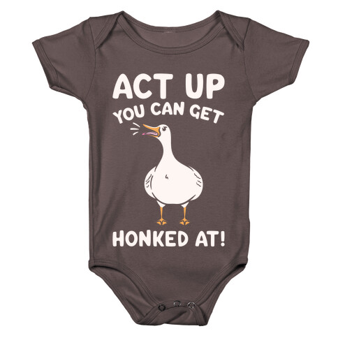 Act Up You Can Get Honked At Parody White Print Baby One-Piece